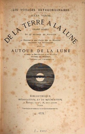 De la terre à la lune, trajet direct en 97 heures 20 minutes : Les voyages extraordinaires. Jules Verne. 41 Dessins et une Carte par de Montaut. Gravures par Pannemaker. Suivi de Autour de la lune. 44 Dessins par Émile Bayard et de Neuville. Gravures par Hildibrand