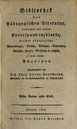 Bibliothek der pädagogischen Literatur : verbunden mit einem Correspondenzblatte, welches pädagogische Abhandlungen, Aufsätze, Anfragen, Nachrichten, Wünsche, Zweifel, Vorschläge & c. enthält, und einem Anzeiger. 1802,1