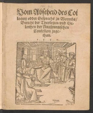 Vom Abscheid des Col||loquij odder Gesprechs zu Wormbs/|| Bericht der Theologen vnd Ge=||lerthen der Augspurgischen || Confession zuge=||than.||