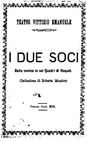I due soci : ballo comico in sei quadri (imitazione di Roberto Maçaire) ; al Teatro Vittorio Emanuele di Torino stagione d'autunno 1892