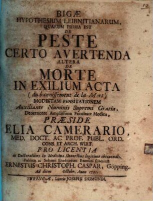 Bigae hypothesium Leibnitianarum : quarum prima est de peste certo avertenda, altera de morte in exilium acta (du bannissement de la mort) modestam pensitationem