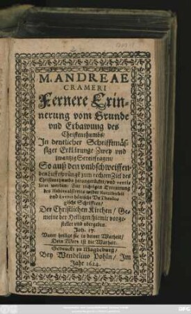 M. Andreae Crameri Fernere Erinnerung vom Grunde und Erbawung des Christenthumbs : In deutlicher Schrifftmäßiger Erklärunge Zwey und zwantzig Streitfragen ... Zur richtigen Erorterung des Habitualstreites wider Kotzibuvii und Evenii hönische UnTheologische Schrifften ... vorgestellet und ubergeben