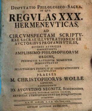 Disp. philol.-sacra in qua regulae XXX. hermeneuticae, ad circumspectam Scripturae Sacrae illustrationem ex auctoribus profanis utiles ... disquisitioni submittuntur