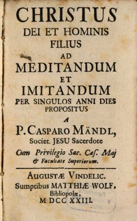 Christus Dei Et Hominis Filius : Ad Meditandum Et Imitandum Per Singulos Anni Dies Propositus