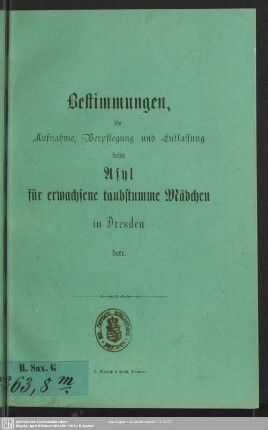 Bestimmungen, die Aufnahme, Verpflegung und Entlassung beim Asyl für erwachsene taubstumme Mädchen in Dresden betr.