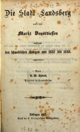 Die Stadt Landsberg und der Markt Bayerdiessen während des schwedischen Krieges von 1632 bis 1648