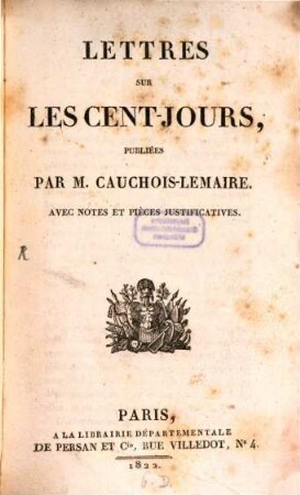Lettres sur les cent-jours : Avec Notes et Pièces justificatives
