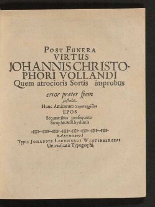 Post Funera Virtus Johannis Christophori Vollandi Quem atrocioris Sortis improbus error praeter spem sustulit ...