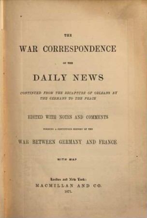 The war correspondence of the Daily News 1870 : ed., with notes and comments forming a continuous history of the war between Germany and France, 2