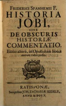 Friderici Spanhemii F. Historia Jobi, Sive De Obscuris Historiae Commentatio