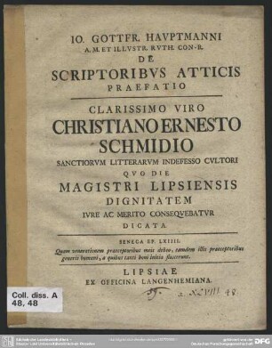 Io. Gottfr. Hauptmanni A. M. Et Illustr. Ruth. Con-R. De Scriptoribus Atticis Praefatio : Clarissimo Viro Christiano Ernesto Schmidio ... Quo Die Magistri Lipsiensis Dignitatem ... Consequebatur Dicata
