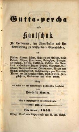 Gutta-percha und Kautschuk : ihr Vorkommen, ihre Eigenschaften und ihre Verarbeitung zu verschiedenen Gegenständen, als: Platten, Riemen, Fäden, ... ; mit 6 lithograph. Querfolio-Tafeln