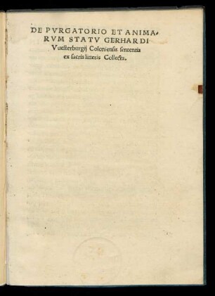 DE PVRGATORIO ET ANIMA=||RVM STATV GERHARDI || Vuesterburgij Coloniensis sententia || ex sacris litteris Collecta.||