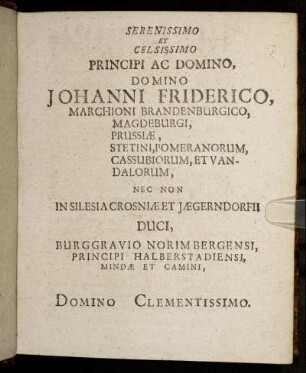Serenissimo Et Celsissimo Principi Ac Domino, Domino Johanni Friderico, Marchioni Brandenburgico [...]