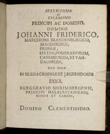 Serenissimo Et Celsissimo Principi Ac Domino, Domino Johanni Friderico, Marchioni Brandenburgico [...]