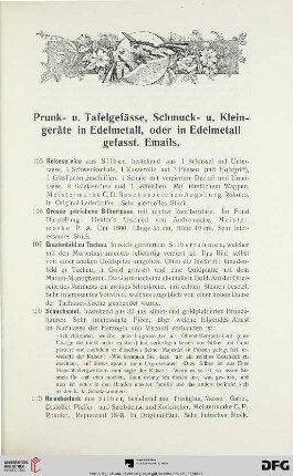 Prunk- u. Tafelgefässe, Schmuck- u. Kleingeräte in Edelmetall, oder in Edelmetall gefasst. Emails (Nr. 105-157)