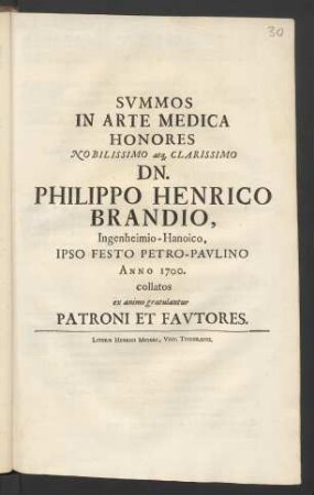 Summos In Arte Medica Honores Nobilissimo atq[ue] Clarissimo Dn. Philippo Henrico Brandio, Ingenheimio-Hanoico, Ipso Festo Petro-Paulino Anno 1700