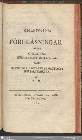 Anledning Til Föreläsningar Öfver Chemiens Beskaffenhet Och Nytta, Samt Naturliga Kroppars Almännaste Skiljaktigheter
