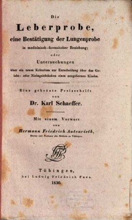 Die Leberprobe, eine Bestätigung der Lungenprobe in medicinisch-forensischer Beziehung, oder Untersuchungen über ein neues Kriterium zur Entscheidung über Gelebt- oder Nichtgelebthaben eines neugebornen Kindes : Eine gekrönte Preisschrift