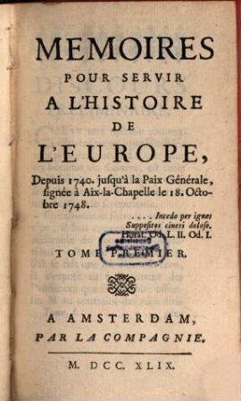 Mémoires pour servir à l'histoire de l'Europe depuis 1740 jusqu'a la Paix-générale, T. 1 (1749)