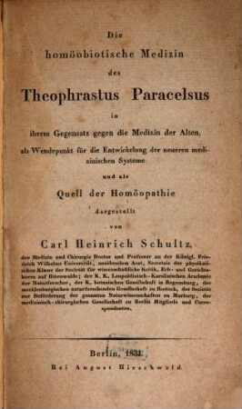Die homöobiotische Medizin des Theophrastus Paracelsus : in ihrem Gegensatz gegen die Medizin der Alten, als Wendepunkt für die Entwickelung der neueren medizinischen Systeme und als Quell der Homöopathie
