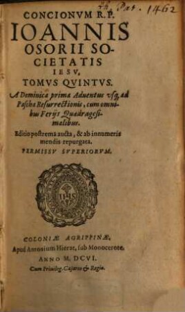 Conciones : In quinque Tomos distinctae, 5. A Dominica prima Adventus usq[ue] ad Pascha Resurrectionis, cum omnibus Feriis Quadragesimalibus
