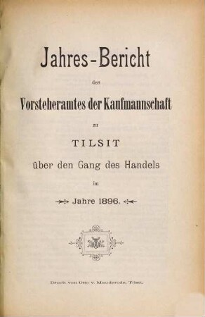 Jahres-Bericht des Vorsteheramts der Korporation der Kaufmannschaft zu Tilsit. 1896 [1897]