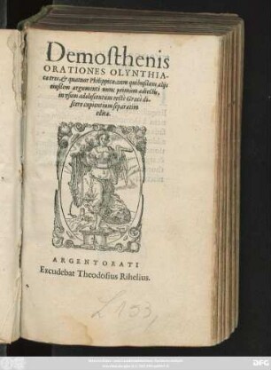 Demosthenis || ORATIONES OLYNTHIA-||cae tres, et quatuor Philippicae, cum quibusdam alijs || eiusdem argumenti nunc primùm adiectis,|| in vsum adolescentium rectè Graecè di-||scere cupientium separatim || editae.||