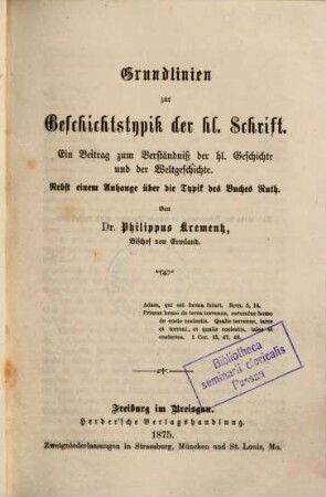 Grundlinien zur Geschichtstypik der heiligen Schrift : ein Beitrag zum Verständniß der hl. Geschichte und der Weltgeschichte ; nebst einem Anhange über die Typik des Buches Ruth