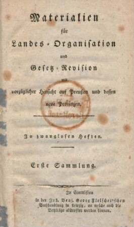 Sammlung 1: Materialien für Landes-Organisation und Gesetz-Revision mit vorzüglicher Hinsicht auf Preußen und dessen neue Provinzen : in zwanglosen Heften