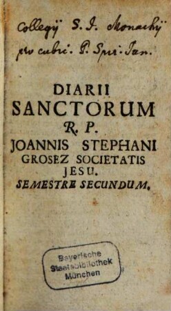 Diarium Sanctorum Seu Meditationes In Singulos Anni Dies : Ex Evangelio, vel vita Sanctorum cum brevi Epitome petitae