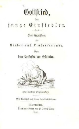 Gottfried, der junge Einsiedler : eine Erzählung für Kinder und Kinderfreunde ; Mit Stahlstich u. feinen Holzschnittbildern