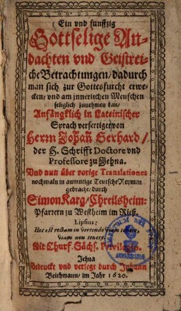 Ein vnd funffzig Gottselige Andachten vnd Geistreiche Betrachtungen, dadurch man sich zur Gottesfurcht erwecken, vnd am jnnerlichen Menschen seliglich zunehmen kan