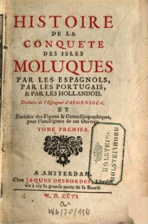 Histoire De La Conquète Des Isles Moluques Par Les Espagnols, Par Les Portugais, & Par Les Hollandois, 1