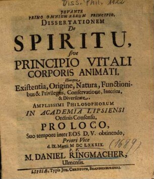 Dissertationem De Spiritu, sive Principio Vitali Corporis Animati, illiusque Existentia, Origine, Natura, Functionibus & Privilegiis, Conservatione, Interitu, & Diversitate