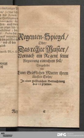 Regenten-Spiegel/ Oder Das rechte Muster/ Wornach ein Regent seine Regierung einrichten soll [...].