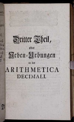 Dritter Theil, oder Ueben-Uebungen in der Arithmetica Decimali.