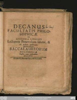 Decanus Facultatis Philosophicae In Academia Lipsiensi Lectorem Benevolum salutat, & ad Actum publicum Renunciationis Baccalaureorum Philosophiae Crastino mane celebrandum officiose invitat : PP. Die VI. Novemb A. C. M. DCLXIII.
