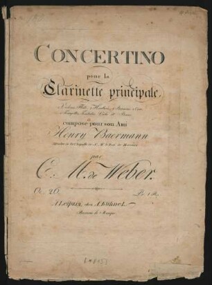 Concertino pour la Clarinette principale, 2 Violons, Flûte, 2 Hautbois, 2 Bassons, 2 Cors, 2 Trompettes, Timbales, Viole et Basse : Oe. 26