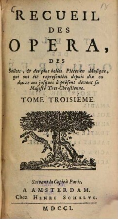 Recueil Des Opera, Des Ballets, & des plus belles Piéces en Musique qui ont été representées depuis dix ou douze ans jusques à present devant sa Majesté Tres-Chrestienne, 3