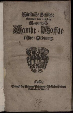 Fürstliche Hessische Ernewerte und verbesserte Marpurgische Sambt-Hoffgerichts-Ordnung : [So geschehen den 5. Maii Anno 1673.]
