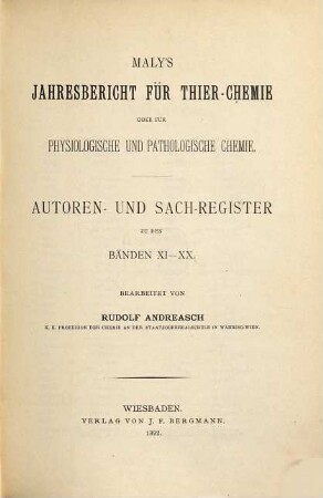 Jahres-Bericht über die Fortschritte der Tier-Chemie oder der physiologischen, pathologischen und Immuno-Chemie und der Pharmakologie. 20,a. 1892 = Autoren- und Sachregister zu den Bänden 11 - 20