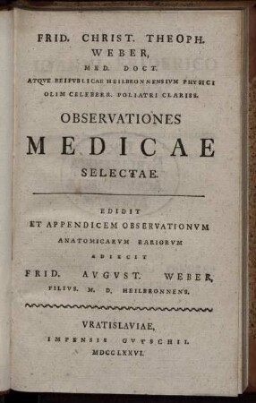 Frid. Christ. Theoph. Weber, Med. Doct. Atque Reipublicae Heilbronnensium Physici Olim Celeberr. Poliatri Clariss. Observationes Medicae Selectae