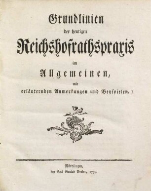 Grundlinien der heutigen Reichshofrathspraxis im Allgemeinen : mit erläuternden Anmerkungen und Beyspielen, 1