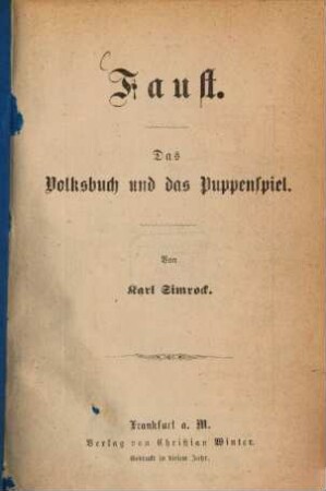 Faust : Das Volksbuch und das Puppenspiel. (Inhalt: Historia von Dr. Johann Fausten ... Dr. Johannes Faust. Puppenspiel in vier Aufzügen.)
