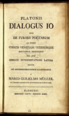 Platonis Dialogus Io Sive De Furore Poetarum : Ad Fidem Codicis Venetiani Veterumque Editionum Revocatus ; Una Cum Serrani Interpretatione Latina Editus Et Animadversionibus Illustratus