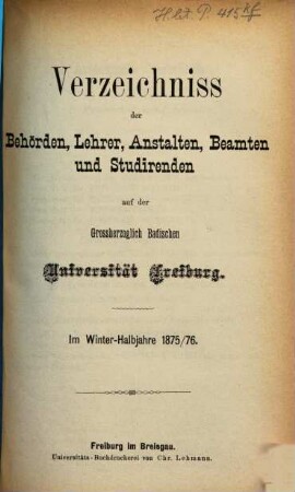 Verzeichnis der Behörden, Lehrer, Anstalten, Beamten und Studierenden der Badischen Universität Freiburg. 1875/76. WH