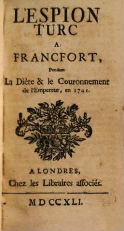 L' Espion Turc A Francfort, Pendant La Diète & le Couronnement de l'Empereur, en 1741., [1]
