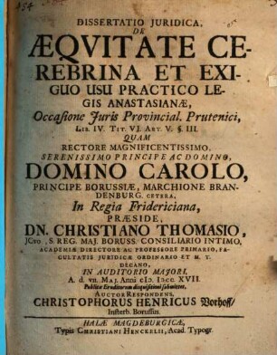 Dissertatio Juridica, De Aeqvitate Cerebrina Et Exiguo Usu Practico Legis Anastasianae, Occasione Juris Provincial. Prutenici, Lib. IV. Tit. VI. Art. V. §. III.