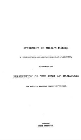 Persecution of the Jews at Damascus : the result of personal inquiry on the spot / statement of G. W. Pieritz